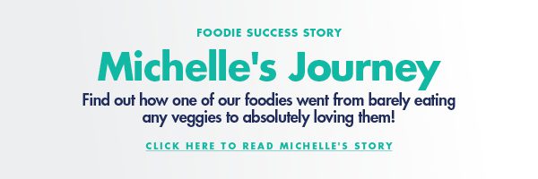 Meet Michelle, who went from barely eating veges to loving them!